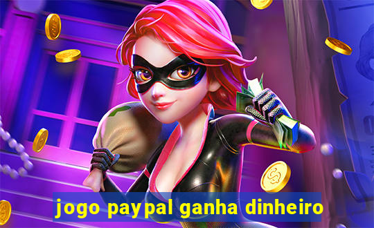 jogo paypal ganha dinheiro